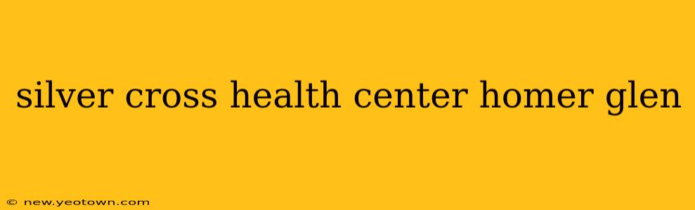 silver cross health center homer glen