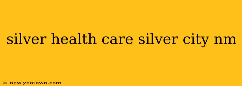 silver health care silver city nm