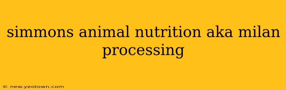 simmons animal nutrition aka milan processing