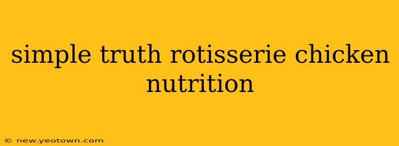simple truth rotisserie chicken nutrition