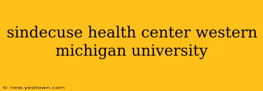 sindecuse health center western michigan university