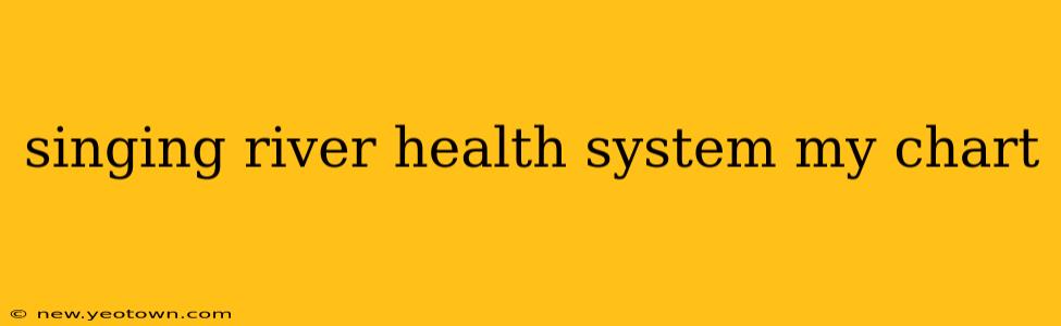 singing river health system my chart