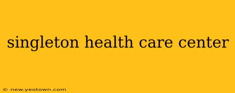 singleton health care center