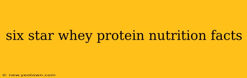 six star whey protein nutrition facts