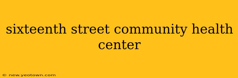sixteenth street community health center