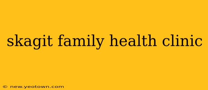 skagit family health clinic