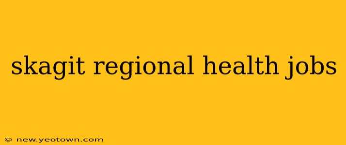skagit regional health jobs