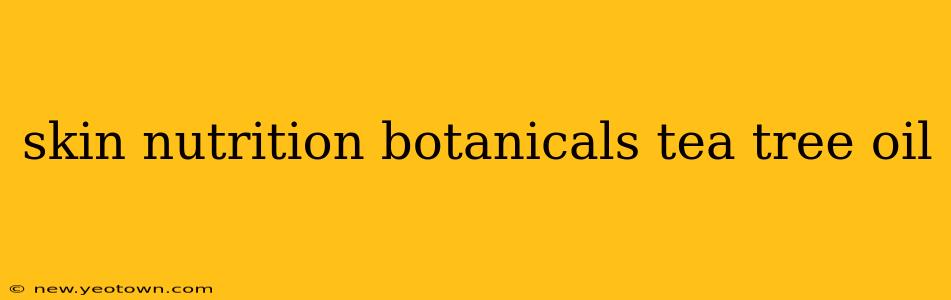skin nutrition botanicals tea tree oil