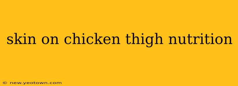 skin on chicken thigh nutrition