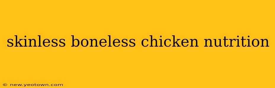 skinless boneless chicken nutrition