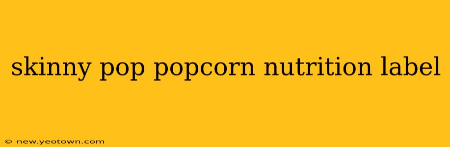 skinny pop popcorn nutrition label
