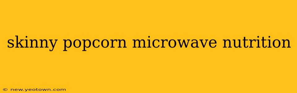 skinny popcorn microwave nutrition