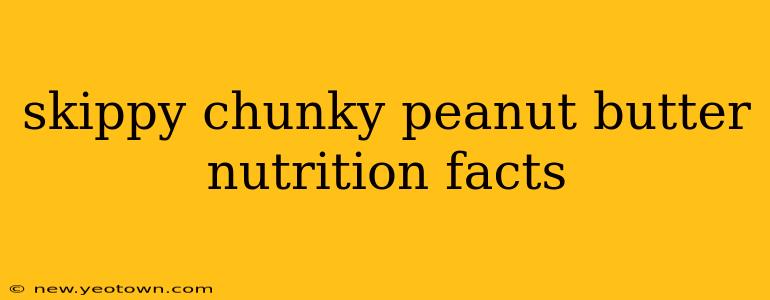 skippy chunky peanut butter nutrition facts