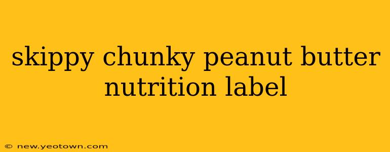 skippy chunky peanut butter nutrition label