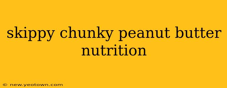 skippy chunky peanut butter nutrition