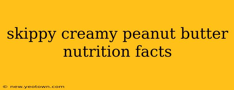 skippy creamy peanut butter nutrition facts