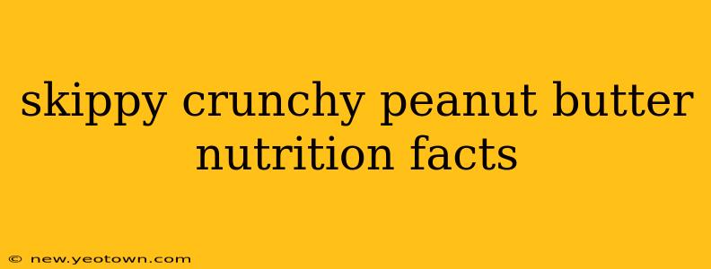 skippy crunchy peanut butter nutrition facts