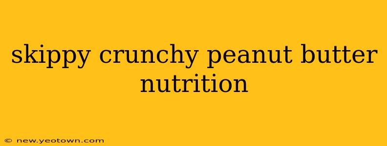 skippy crunchy peanut butter nutrition