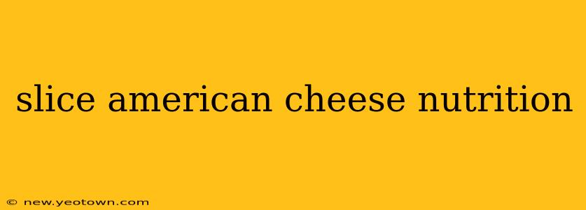 slice american cheese nutrition