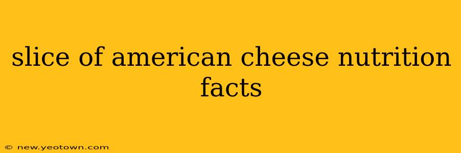 slice of american cheese nutrition facts