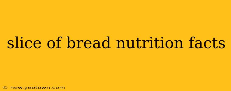 slice of bread nutrition facts