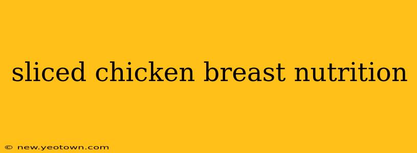 sliced chicken breast nutrition