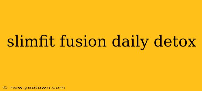 slimfit fusion daily detox