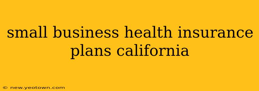 small business health insurance plans california