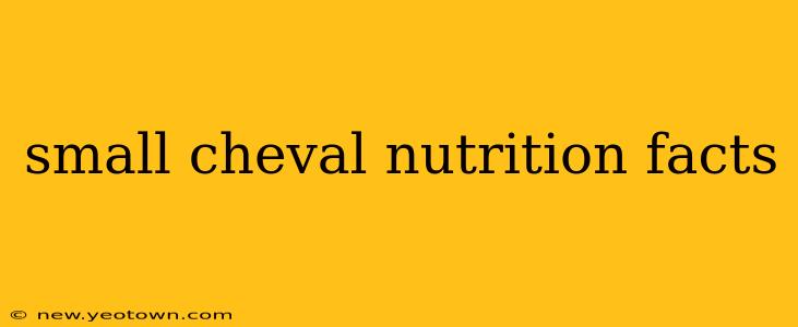 small cheval nutrition facts