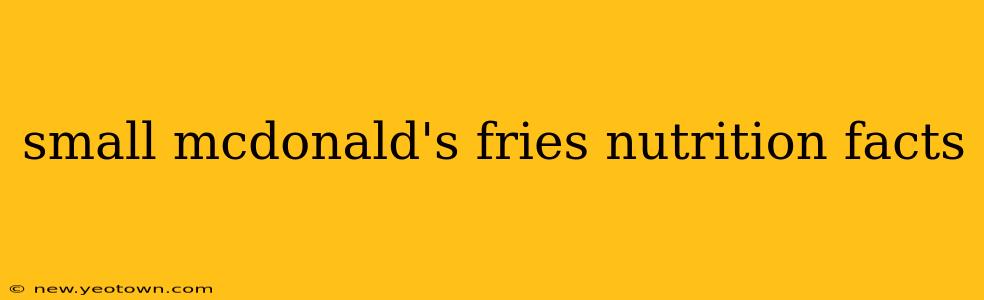 small mcdonald's fries nutrition facts