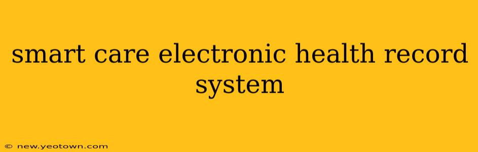 smart care electronic health record system