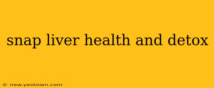 snap liver health and detox