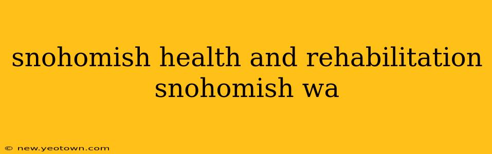 snohomish health and rehabilitation snohomish wa