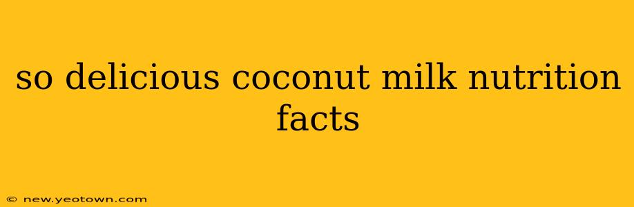 so delicious coconut milk nutrition facts