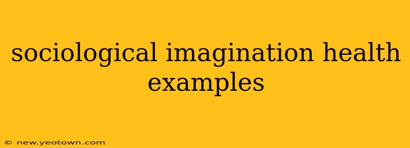 sociological imagination health examples