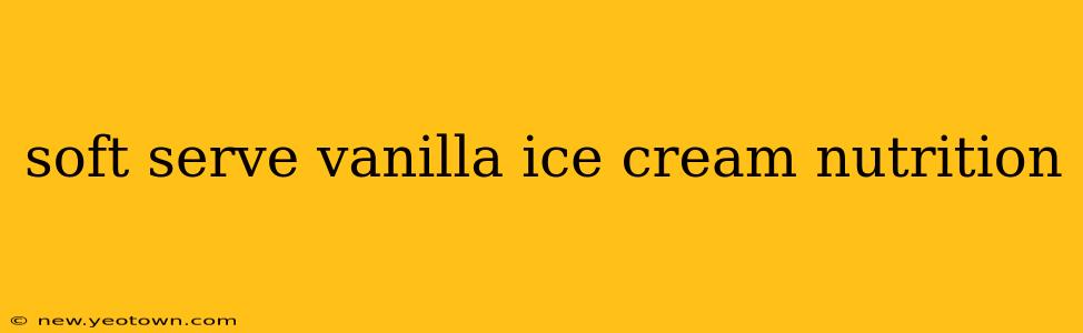 soft serve vanilla ice cream nutrition