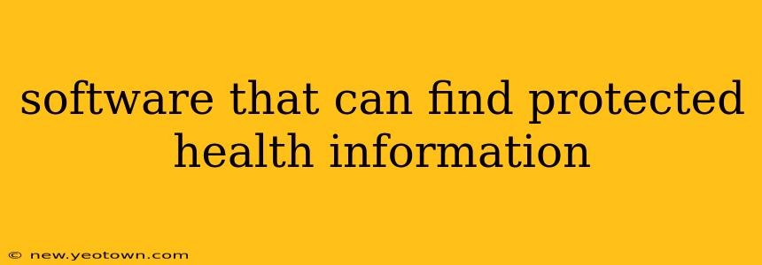 software that can find protected health information