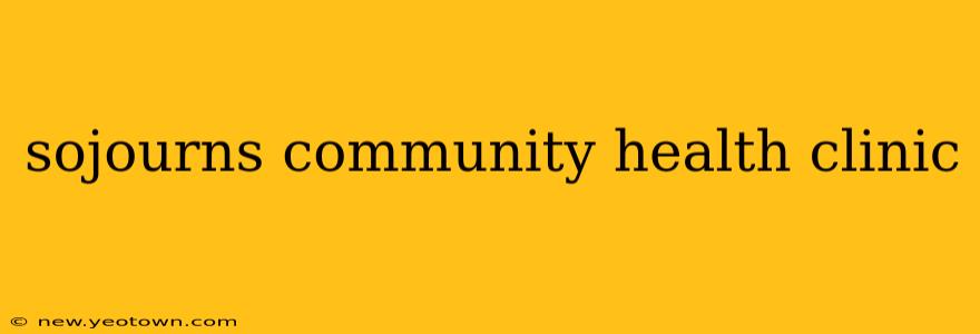 sojourns community health clinic