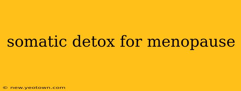 somatic detox for menopause