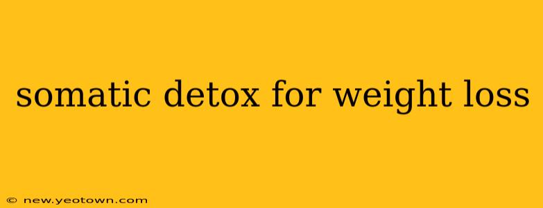 somatic detox for weight loss