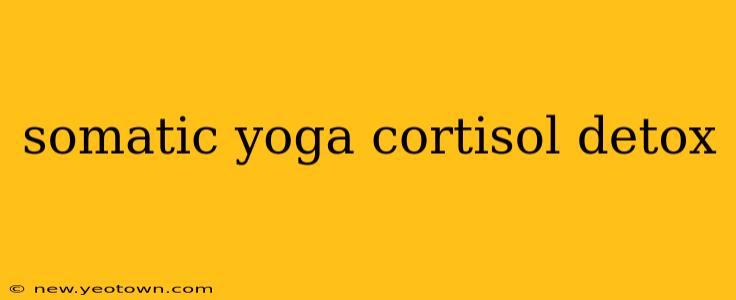 somatic yoga cortisol detox