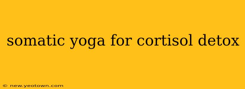 somatic yoga for cortisol detox