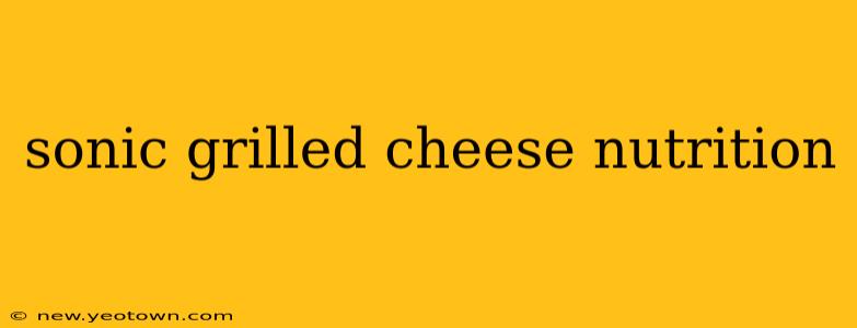 sonic grilled cheese nutrition