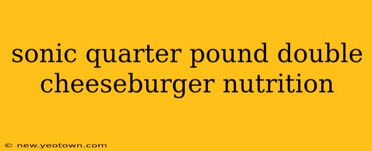 sonic quarter pound double cheeseburger nutrition