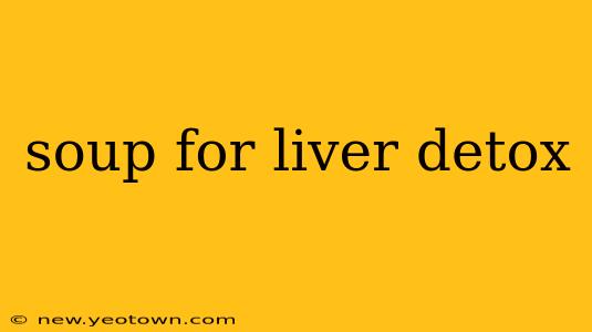 soup for liver detox
