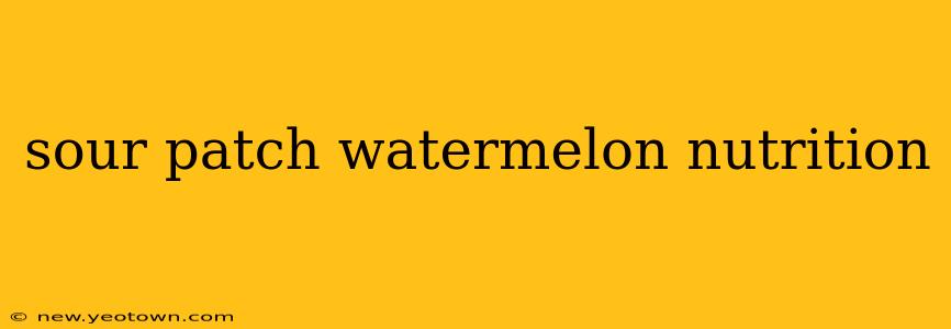 sour patch watermelon nutrition