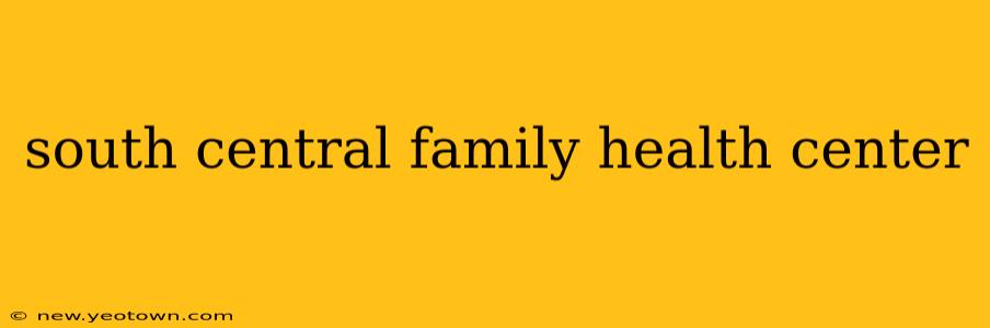 south central family health center