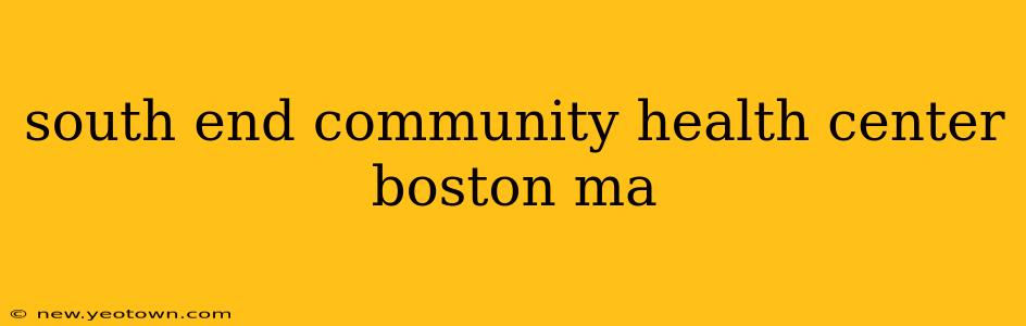 south end community health center boston ma