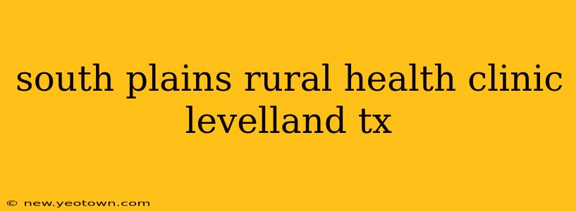 south plains rural health clinic levelland tx