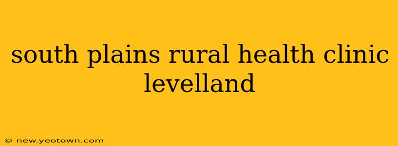 south plains rural health clinic levelland